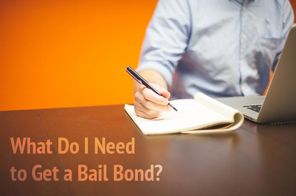 What do I need to get a bail bond?