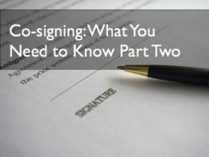 Cosigning: What You Need to Know Part Two